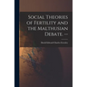 Social Theories of Fertility and the Malthusian Debate. --