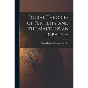 Social Theories of Fertility and the Malthusian Debate. --