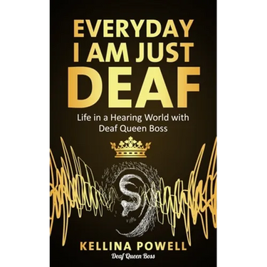 EveryDay I Am Just Deaf: Life in a Hearing World with Deaf Queen Boss