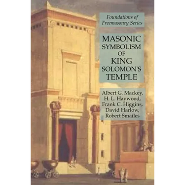 Masonic Symbolism of King Solomon's Temple: Foundations of Freemasonry Series