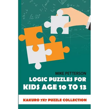 Logic Puzzles For Kids Age 10 To 13: Kakuro 7x7 Puzzle Collection