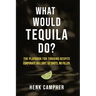 What Would Tequila Do?: The Playbook For Thriving Despite Corporate Bullshit. 52 Shots. No Filler.