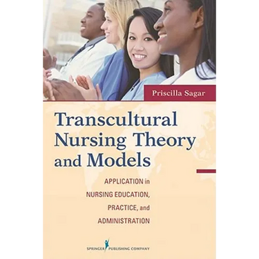 Transcultural Nursing Theory and Models: Application in Nursing Education, Practice, and Administration