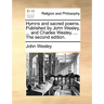 Hymns and Sacred Poems. Published by John Wesley, ... and Charles Wesley, ... the Second Edition.