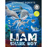 Liam Shark Boy: Fantasy Adventure (Kids Illustrated Books, Children's Books Ages 4-8, Bedtime Stories, Early Learning, Marine Life, SHARKS)
