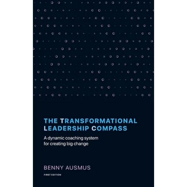 The Transformational Leadership Compass: A Dynamic Coaching System for Creating Big Change