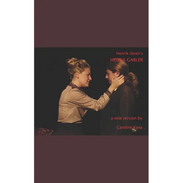 Henrik Ibsen's HEDDA GABLER: a new version by Caroline Kava