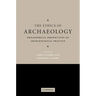 The Ethics of Archaeology: Philosophical Perspectives on Archaeological Practice