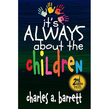 It's Always About the Children, 2E: Expanded and Revised Second Edition