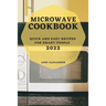 Microwave Cookbook 2022: Quick and Easy Recipes for Smart People