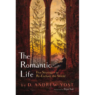 The Romantic Life: Five Strategies to Re-Enchant the World