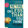 Retire on Less Than You Think: The New York Times Guide to Planning Your Financial Future