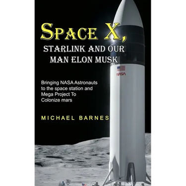 Space X: Starlink and Our Man Elon Musk Bringing NASA Astronauts to the space station and Mega Project To Colonize mars