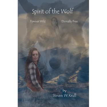Spirit of the Wolf: Forever Wild Eternally Free
