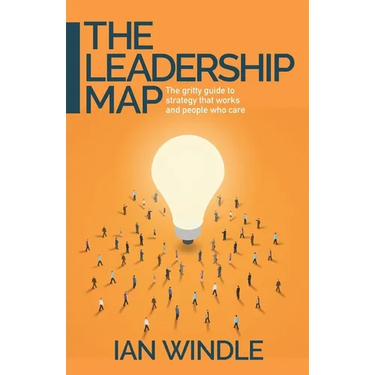 The Leadership Map: The Gritty Guide to Strategy That Works and People Who Care