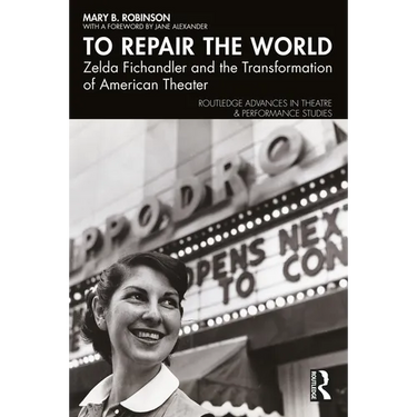 To Repair the World: Zelda Fichandler and the Transformation of American Theater