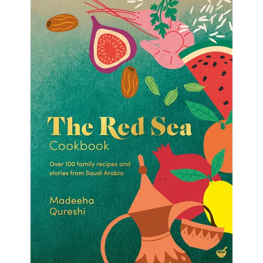 The Red Sea Cookbook: Over 100 Family Recipes and Stories from Saudi Arabia