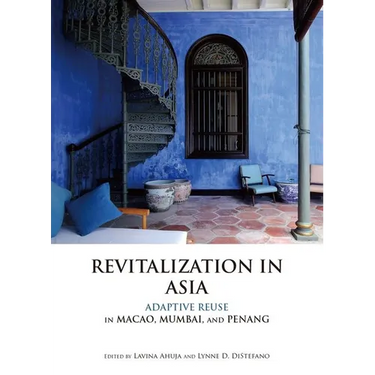 Revitalization in Asia: Adaptive Reuse in Macao, Mumbai, and Penang