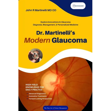 Dr. Martinelli's Modern Glaucoma: Practical Insights and Emerging Trends in Glaucoma Care