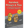 Alcohol, Drugs & You: A Young Person's Guide to Avoiding Addiction