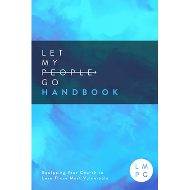 The Let My People Go Handbook: Equipping Your Church to Love Those Most Vulnerable