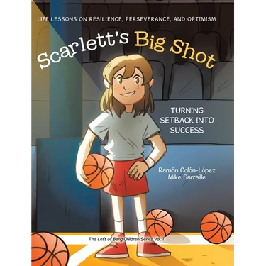 Scarlett's Big Shot: Turning Setback Into Success: Life Lessons on Resilience, Perseverance, and Optimism