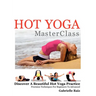 Hot Yoga MasterClass: Discover a Beautiful Hot Yoga Practice, Precision Techniques for Beginners to Advanced (Black & White Edition)