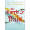 The Marriage You Want: Moving Beyond Stereotypes for a Relationship Built on Scripture, New Data, and Emotional Health