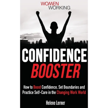 Confidence Booster: How to Boost Confidence, Set Boundaries and Practice Self-Care in the Changing Work World