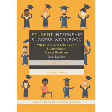 Student Internship Success Workbook (Student's Guide): 20+ Lessons and Activities for Student Intern Career Readiness