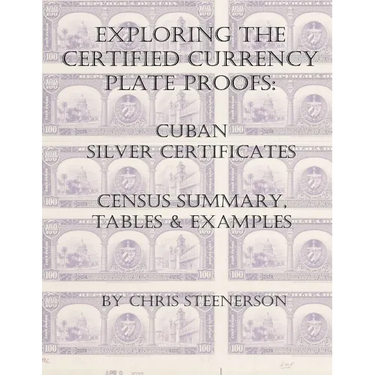 Exploring the Certified Currency Plate Proofs: Cuban Silver Certificates