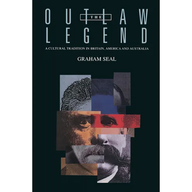 The Outlaw Legend: A Cultural Tradition in Britain, America and Australia