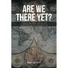 Are We There Yet?: A journey spanning continents and decades but always homeward bound!