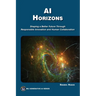 AI Horizons: Shaping a Better Future Through Responsible Innovation and Human Collaboration