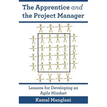 The Apprentice and the Project Manager: Lessons for Developing an Agile Mindset