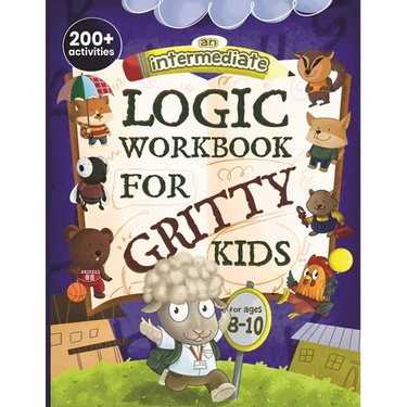 An Intermediate Logic Workbook for Gritty Kids: Spatial Reasoning, Math Puzzles, Word Games, Logic Problems, Focus Activities, Two-Player Games. (Deve