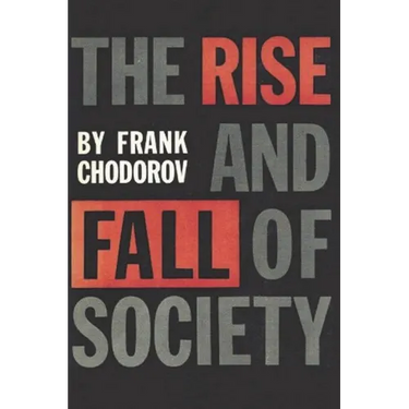 The Rise and Fall of Society: An Essay on the Economic Forces That Underlie Social Institutions