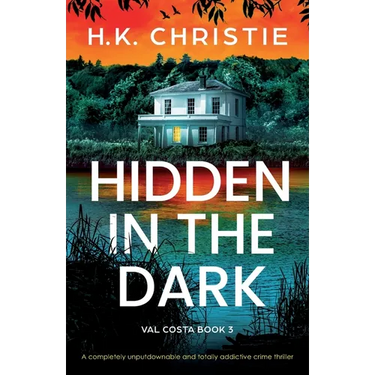 Hidden in the Dark: A completely unputdownable and totally addictive crime thriller