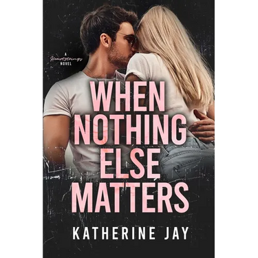 When Nothing Else Matters: A Heartstrings Novel