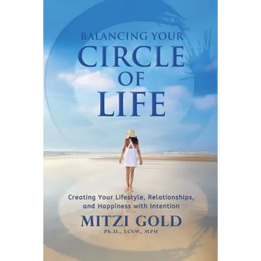 Balancing Your Circle of Life Creating Your Lifestyle, Relationships, and Happiness with Intention
