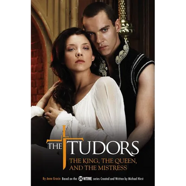 The Tudors: The King, the Queen, and the Mistress
