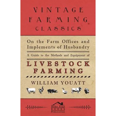 On the Farm Offices and Implements of Husbandry - A Guide to the Methods and Equipment of Livestock Farming