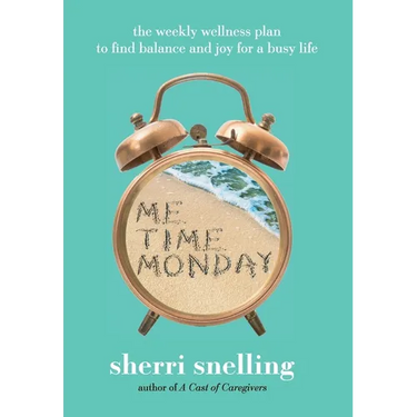 Me Time Monday: The Weekly Wellness Plan to Find Balance and Joy for a Busy Life