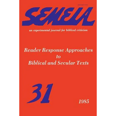 Semeia 31: Reader Response Approaches to Biblical and Secular Texts