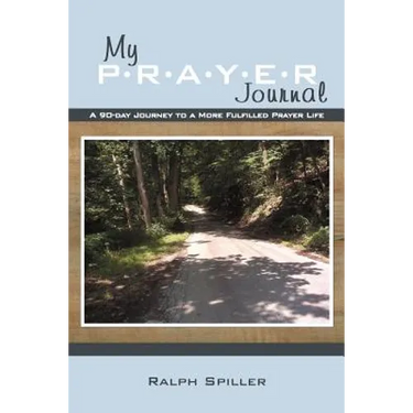 My P-R-A-Y-E-R Journal: A 90-Day Journey to a More Fulfilled Prayer Life