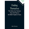 Finding Themselves The Letters of an American Amy Chief Nurse in the British Hospital in France