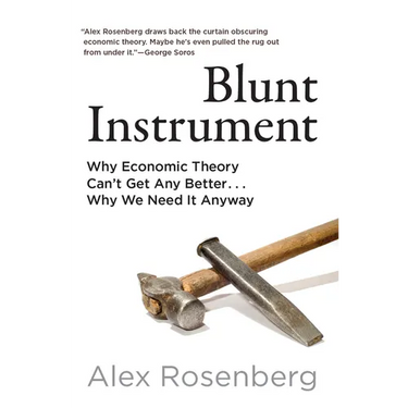 Blunt Instrument: Why Economic Theory Can't Get Any Better...Why We Need It Anyway