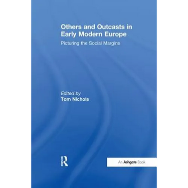 Others and Outcasts in Early Modern Europe: Picturing the Social Margins
