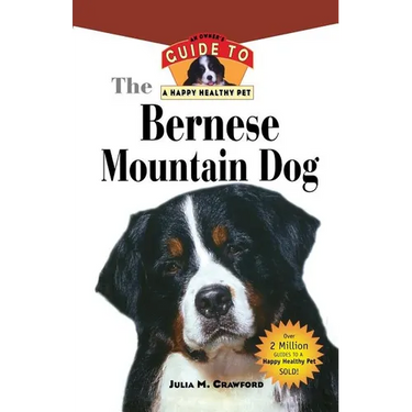 Bernese Mountain Dog: An Owner's Guide to a Happy Healthy Pet