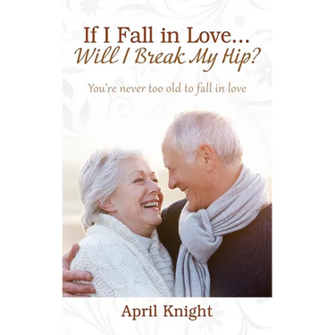 If I Fall in Love...Will I Break My Hip? You're never too old to fall in love